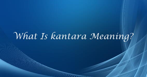 Unraveling the Mystique of Kantara: Exploring Its Meaning and Significance
